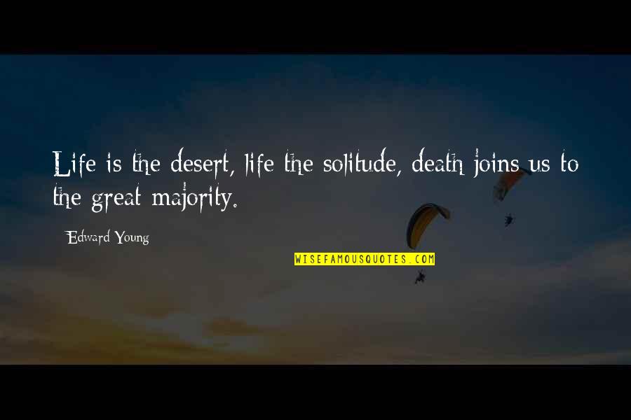 Young Life Death Quotes By Edward Young: Life is the desert, life the solitude, death