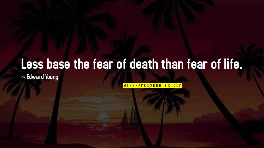 Young Life Death Quotes By Edward Young: Less base the fear of death than fear