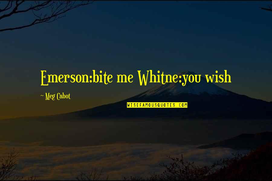 Young Lords Party Quotes By Meg Cabot: Emerson:bite me Whitne:you wish