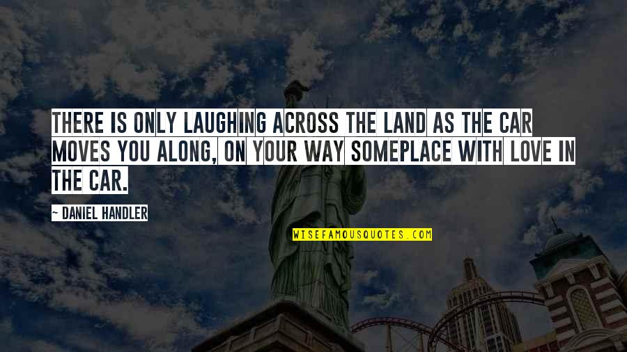 Young Love Being Stupid Quotes By Daniel Handler: There is only laughing across the land as