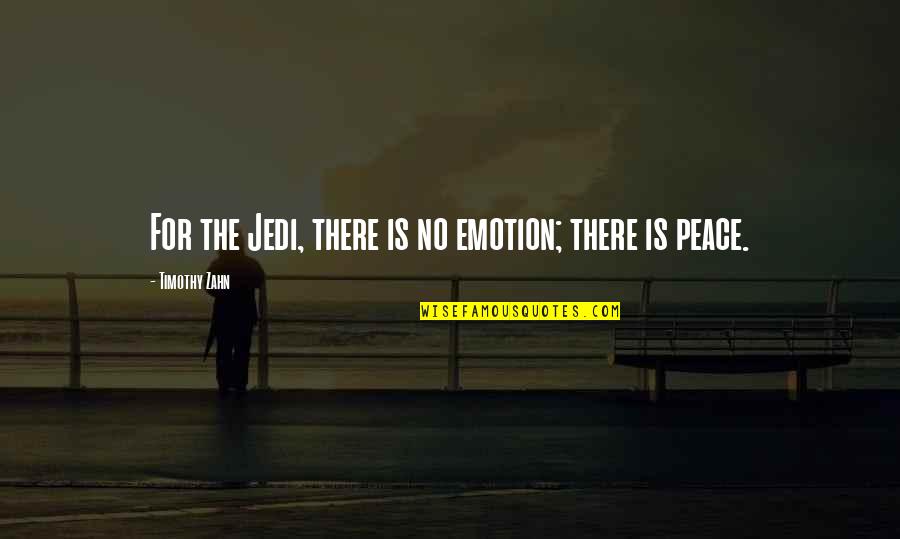 Young Love Being Stupid Quotes By Timothy Zahn: For the Jedi, there is no emotion; there