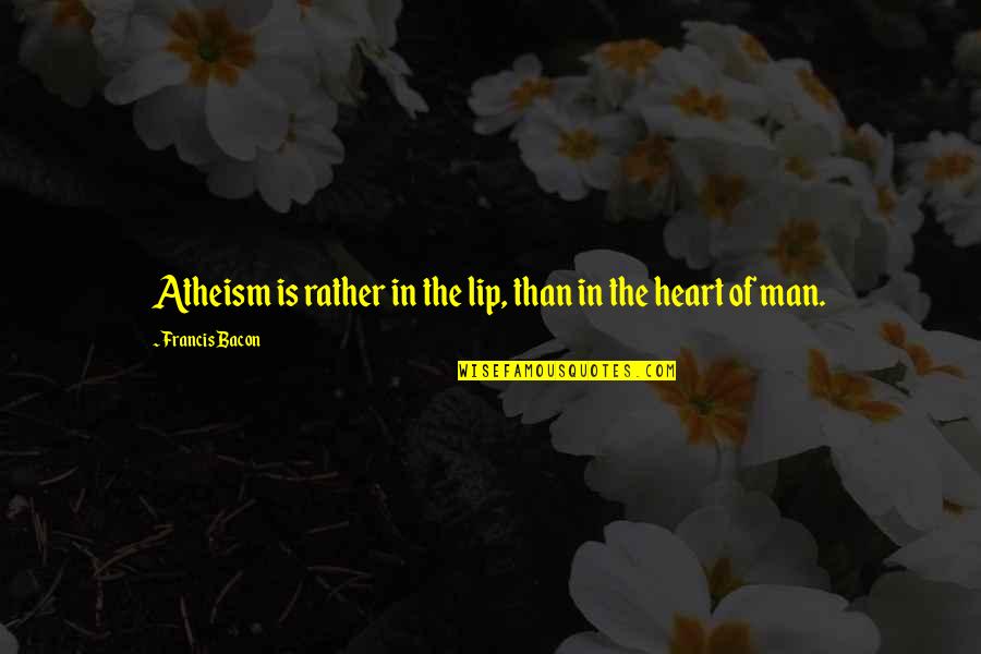 Young Love Ending Quotes By Francis Bacon: Atheism is rather in the lip, than in