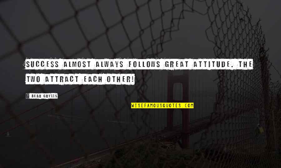 Young Love Falling Apart Quotes By Bear Grylls: Success almost always follows great attitude. The two