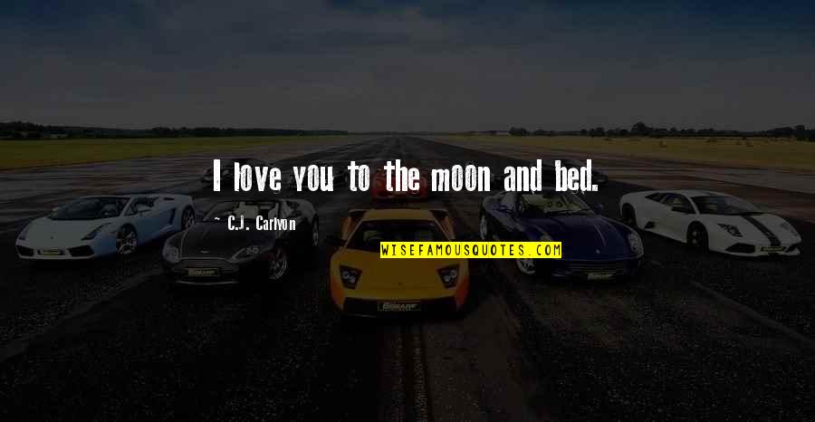 Young Love First Love Quotes By C.J. Carlyon: I love you to the moon and bed.