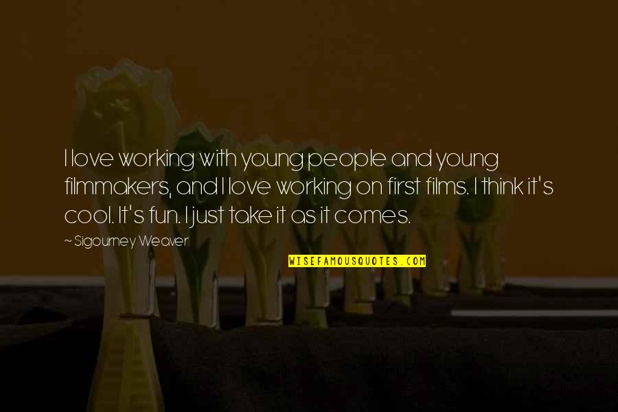 Young Love First Love Quotes By Sigourney Weaver: I love working with young people and young