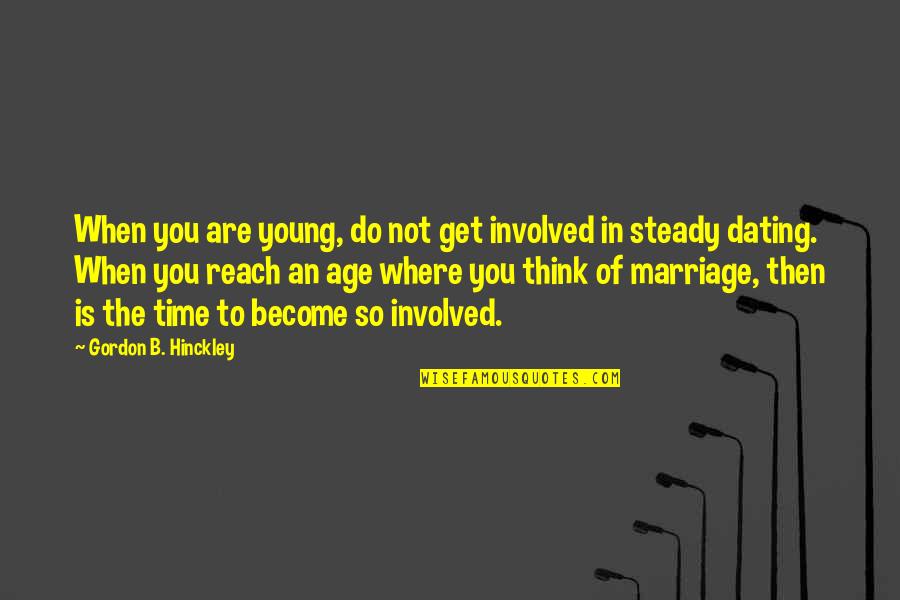 Young Marriage Quotes By Gordon B. Hinckley: When you are young, do not get involved