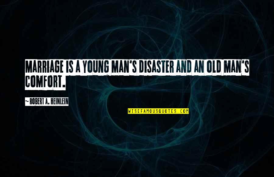 Young Marriage Quotes By Robert A. Heinlein: Marriage is a young man's disaster and an