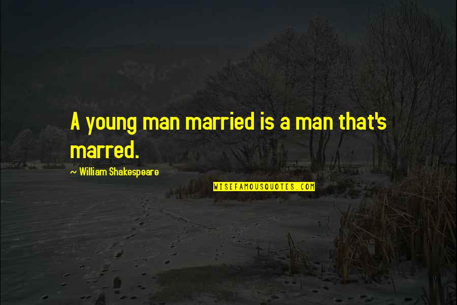 Young Marriage Quotes By William Shakespeare: A young man married is a man that's