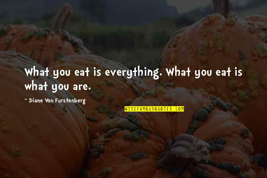 Young Married Couples Quotes By Diane Von Furstenberg: What you eat is everything. What you eat