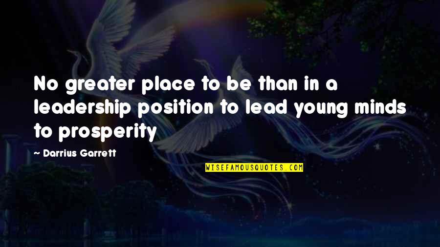 Young Minds Quotes By Darrius Garrett: No greater place to be than in a