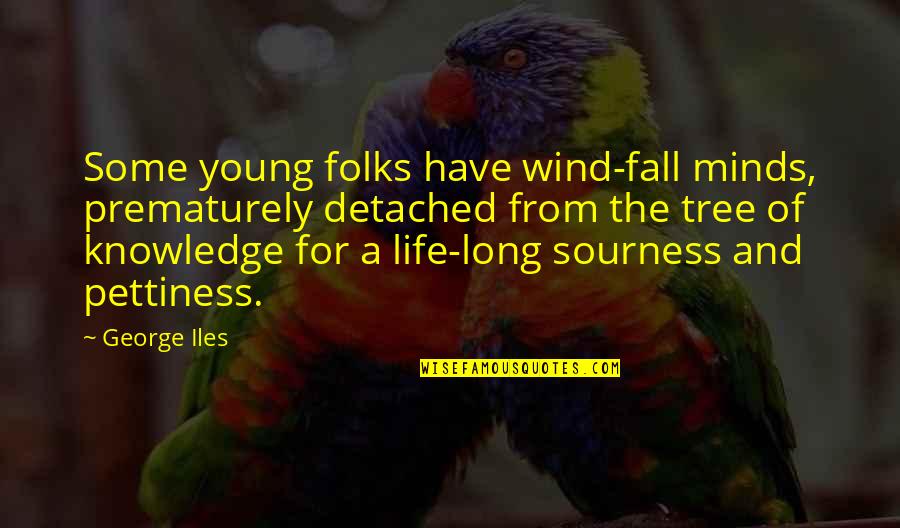 Young Minds Quotes By George Iles: Some young folks have wind-fall minds, prematurely detached