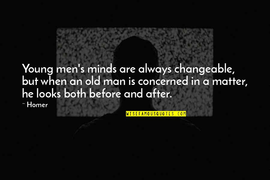 Young Minds Quotes By Homer: Young men's minds are always changeable, but when