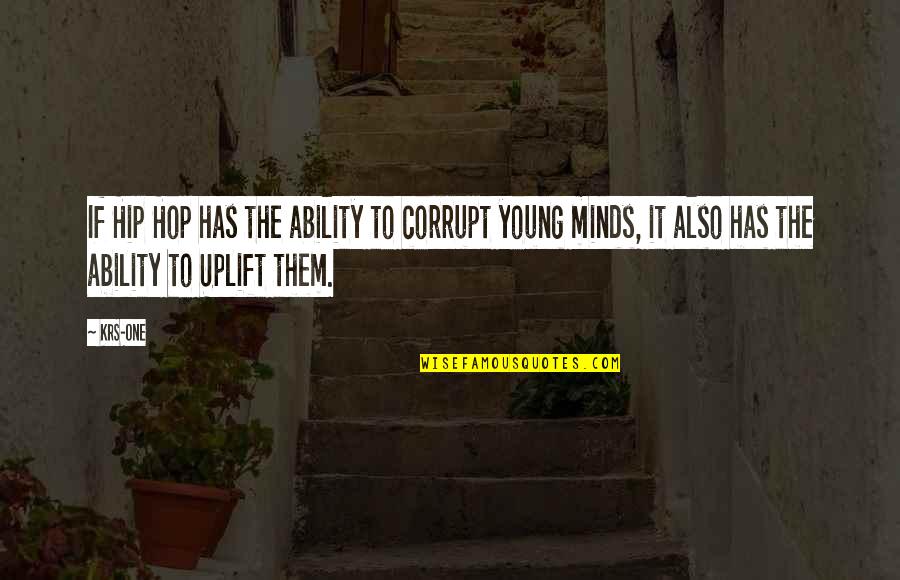 Young Minds Quotes By KRS-One: If Hip Hop has the ability to corrupt