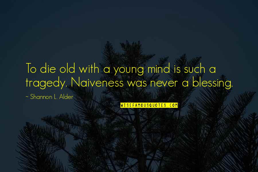 Young Minds Quotes By Shannon L. Alder: To die old with a young mind is