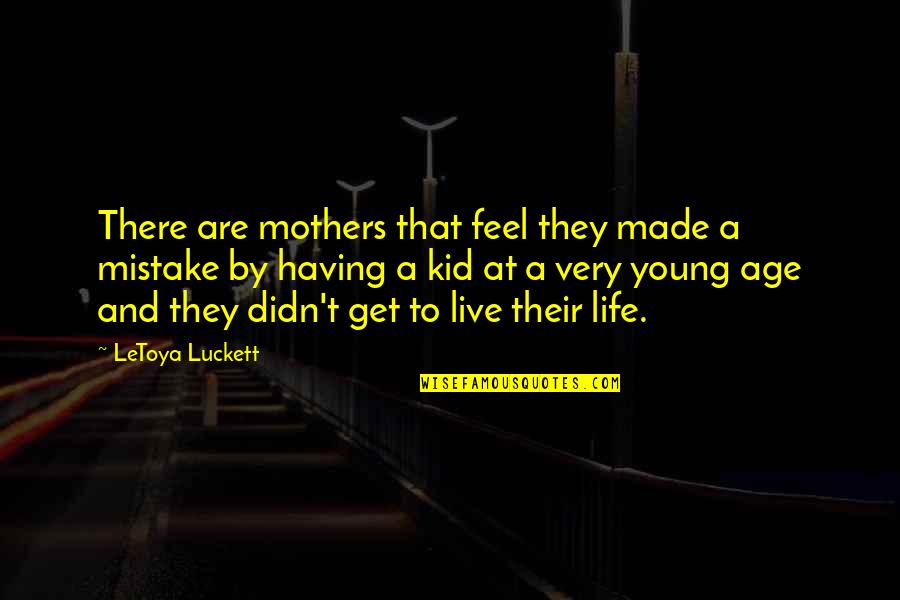 Young Mother Quotes By LeToya Luckett: There are mothers that feel they made a