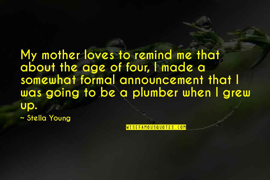 Young Mother Quotes By Stella Young: My mother loves to remind me that about