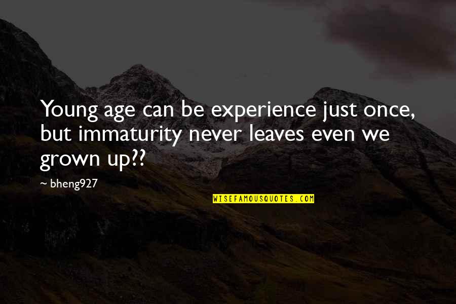 Young Once Quotes By Bheng927: Young age can be experience just once, but