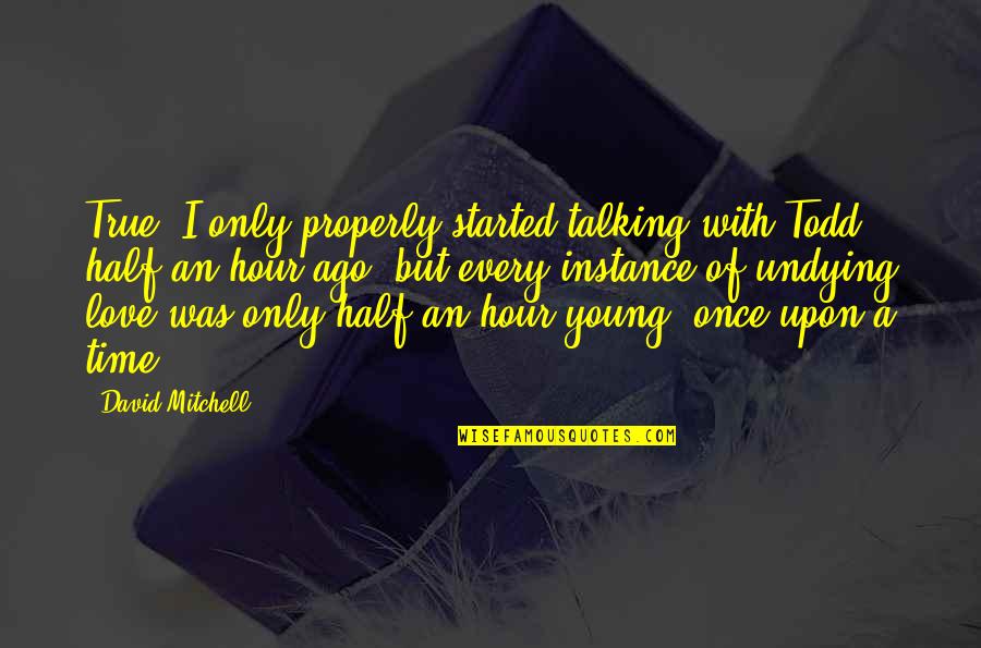 Young Once Quotes By David Mitchell: True, I only properly started talking with Todd