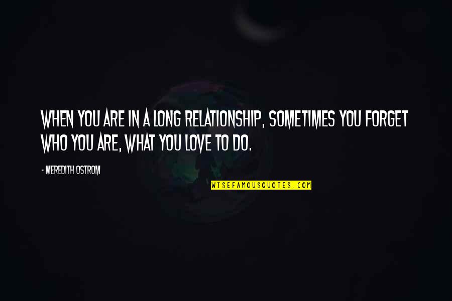 Young Ones Mike Quotes By Meredith Ostrom: When you are in a long relationship, sometimes Young Ones Mike Quotes By Meredith Ostrom: When you are in a long relationship, sometimes