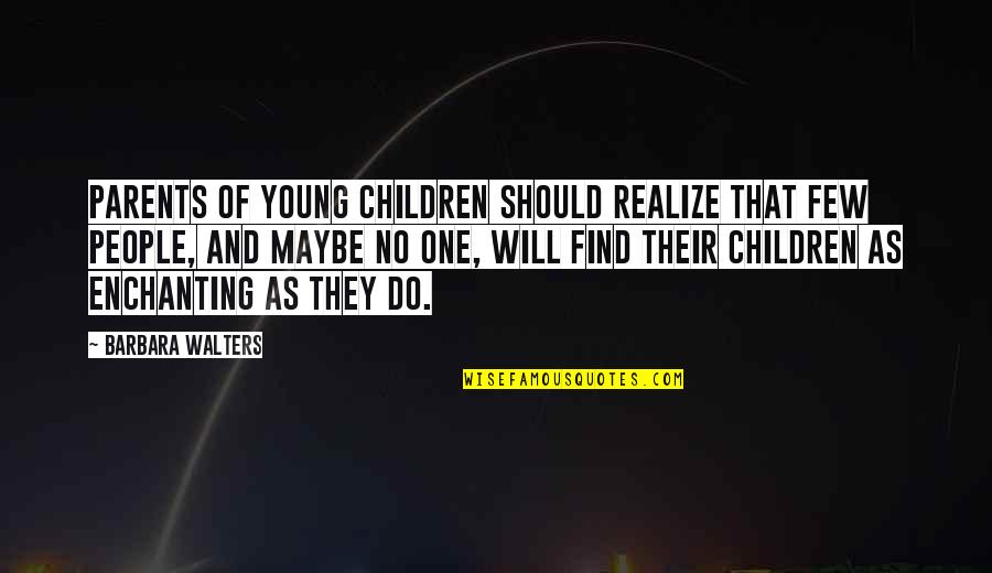 Young Parents Quotes By Barbara Walters: Parents of young children should realize that few