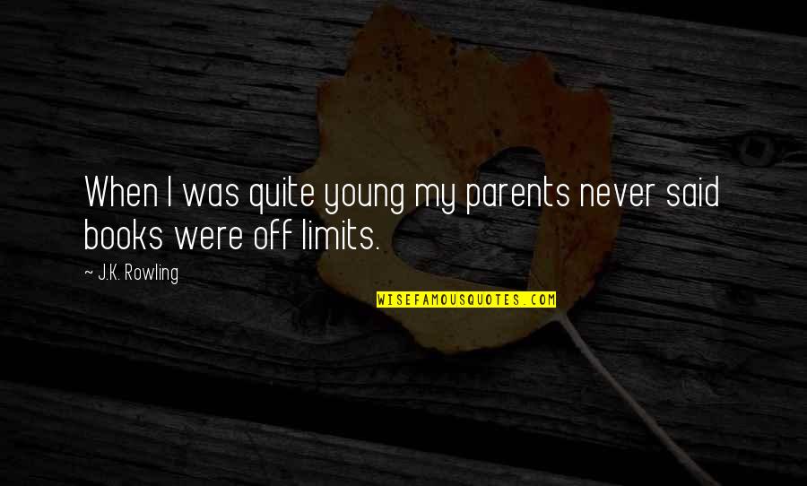 Young Parents Quotes By J.K. Rowling: When I was quite young my parents never