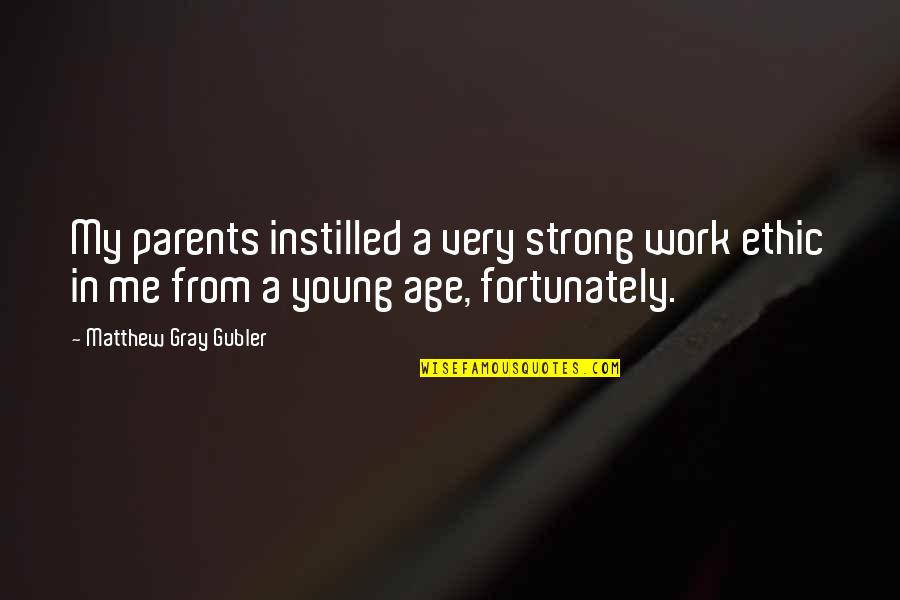 Young Parents Quotes By Matthew Gray Gubler: My parents instilled a very strong work ethic