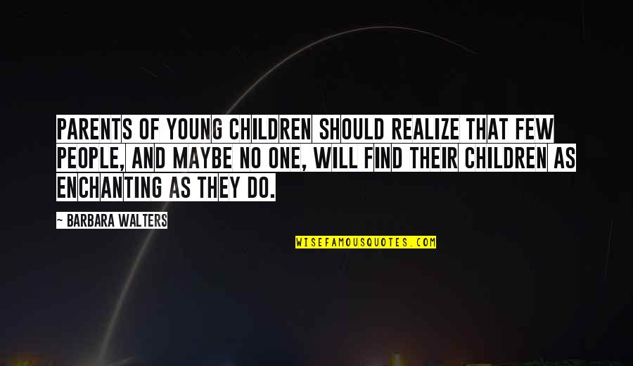 Young Parents To Be Quotes By Barbara Walters: Parents of young children should realize that few