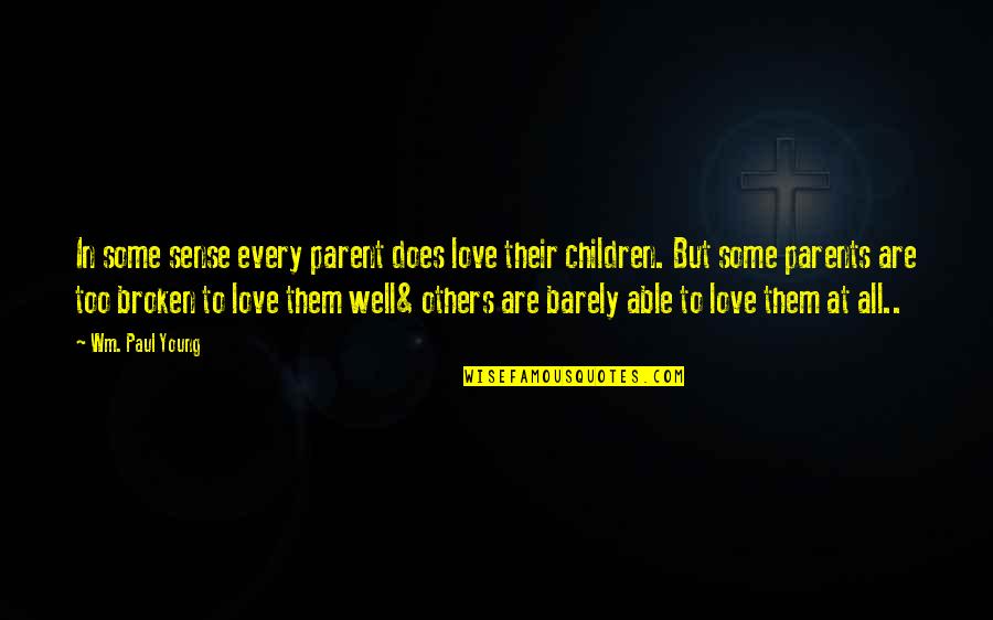 Young Parents To Be Quotes By Wm. Paul Young: In some sense every parent does love their