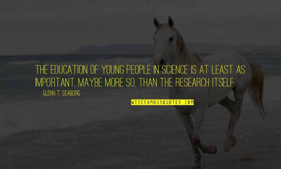 Young People Quotes By Glenn T. Seaborg: The education of young people in science is