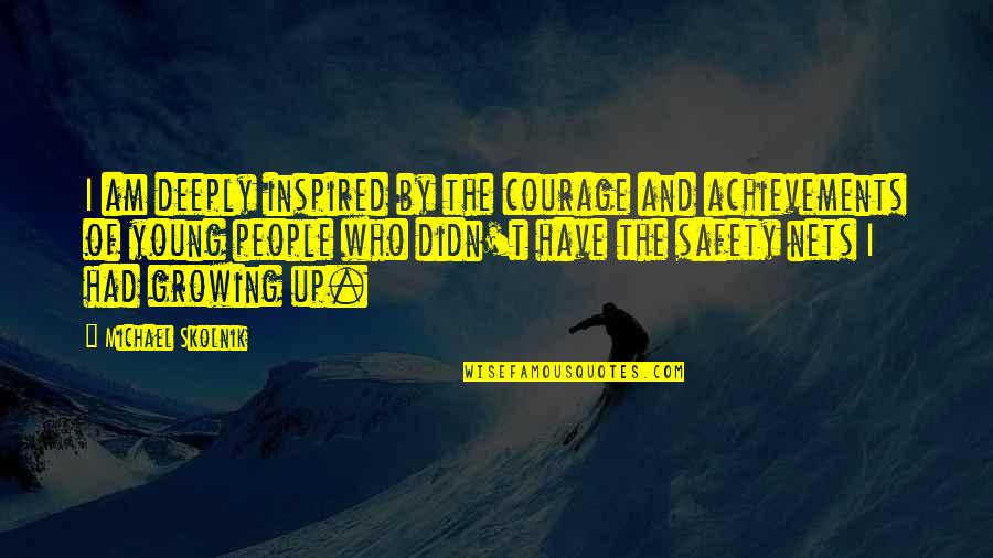 Young People Quotes By Michael Skolnik: I am deeply inspired by the courage and