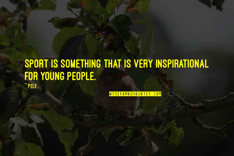 Young People Quotes By Pele: Sport is something that is very inspirational for