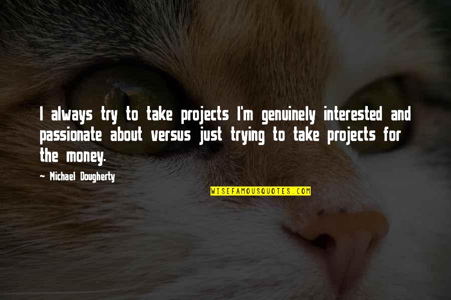 Young Puppy Love Quotes By Michael Dougherty: I always try to take projects I'm genuinely
