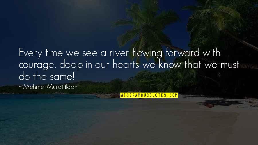 Young Single And Free Quotes By Mehmet Murat Ildan: Every time we see a river flowing forward