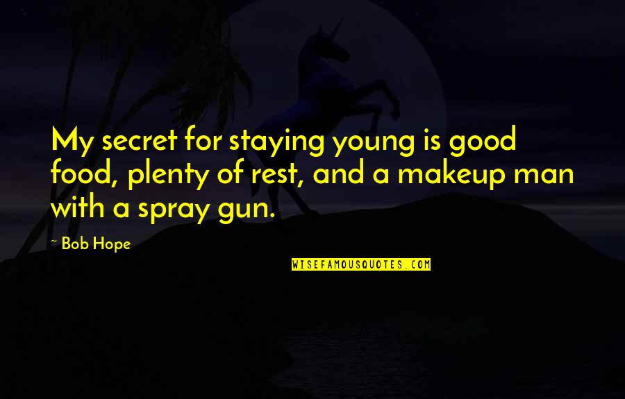 Young Spray Quotes By Bob Hope: My secret for staying young is good food,