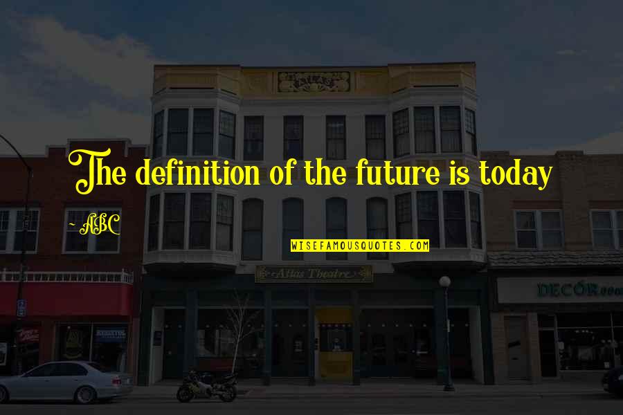 Young Stupid Love Quotes By ABC: The definition of the future is today