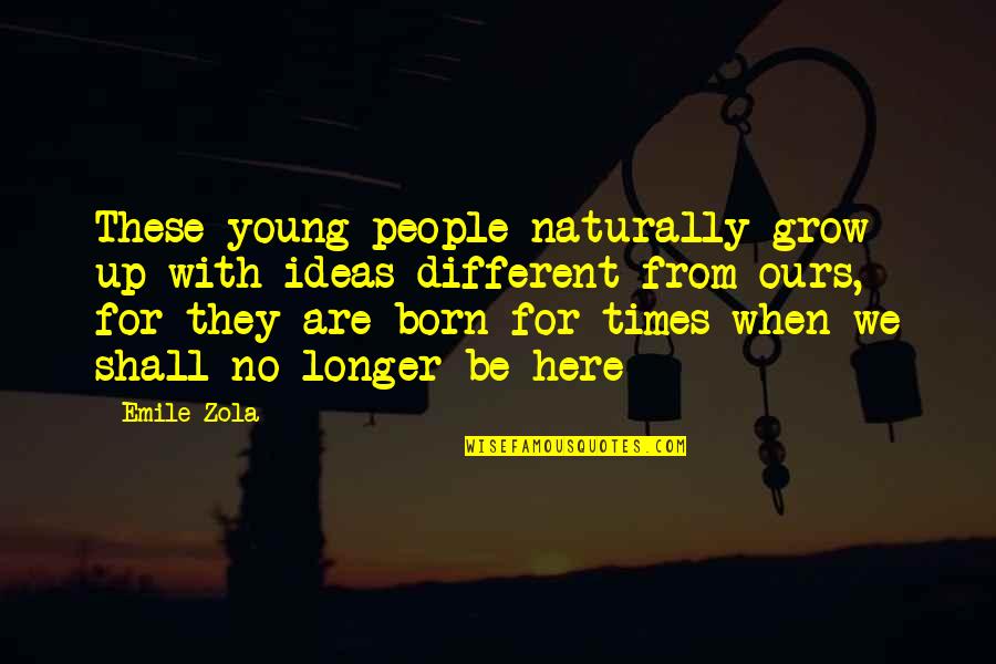 Young Times Quotes By Emile Zola: These young people naturally grow up with ideas