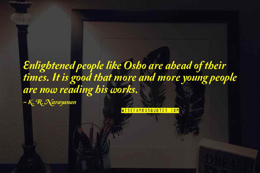 Young Times Quotes By K. R. Narayanan: Enlightened people like Osho are ahead of their