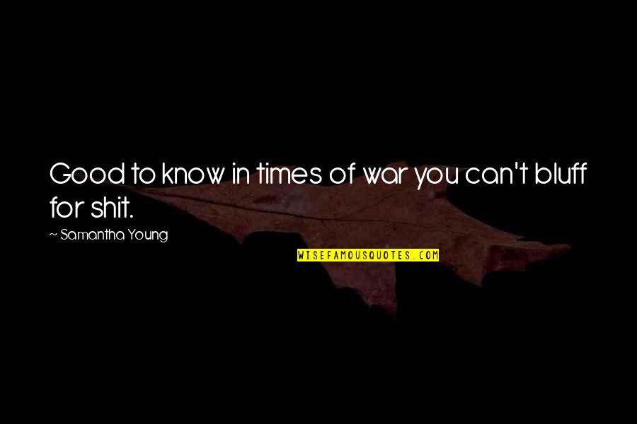 Young Times Quotes By Samantha Young: Good to know in times of war you