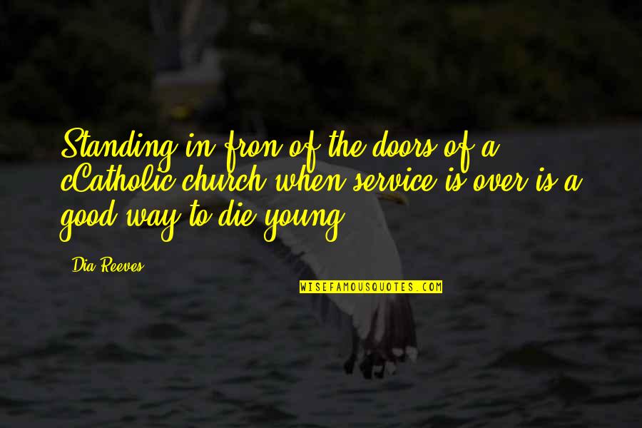 Young To Die Quotes By Dia Reeves: Standing in fron of the doors of a