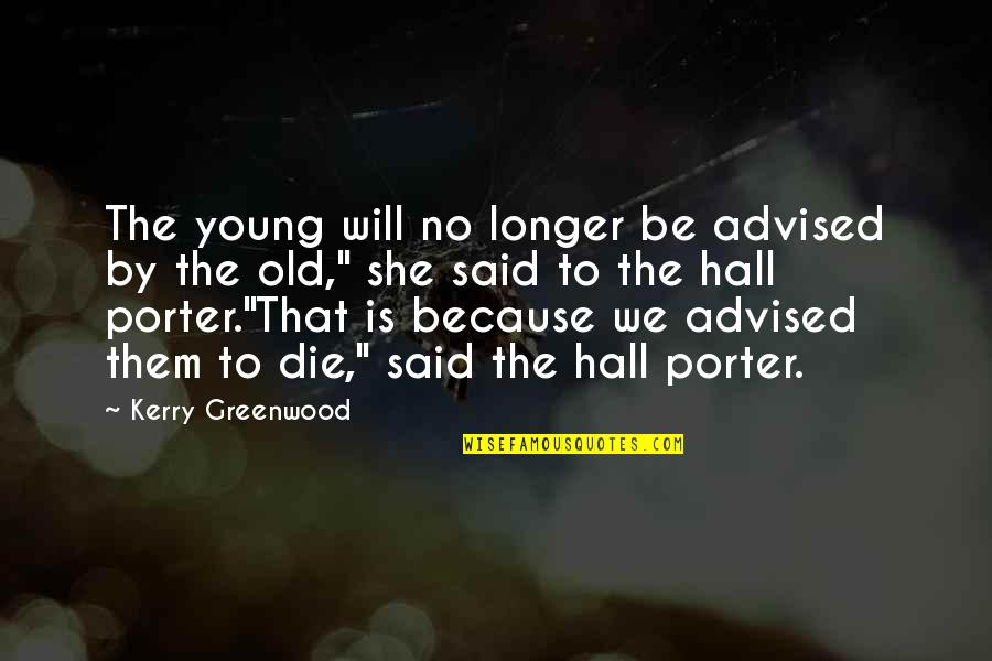 Young To Die Quotes By Kerry Greenwood: The young will no longer be advised by