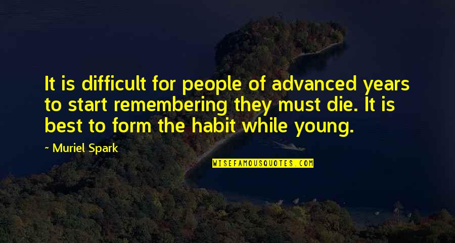 Young To Die Quotes By Muriel Spark: It is difficult for people of advanced years