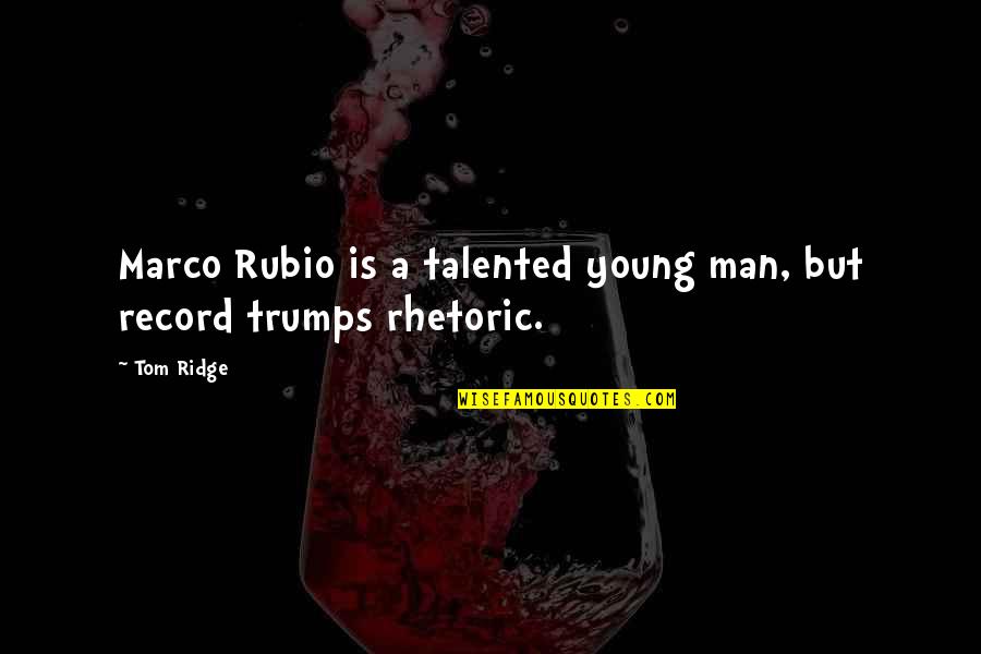 Young Tom Quotes By Tom Ridge: Marco Rubio is a talented young man, but