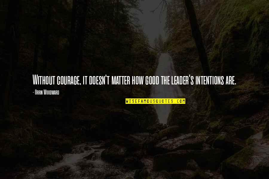 Young Widow Quotes By Orrin Woodward: Without courage, it doesn't matter how good the