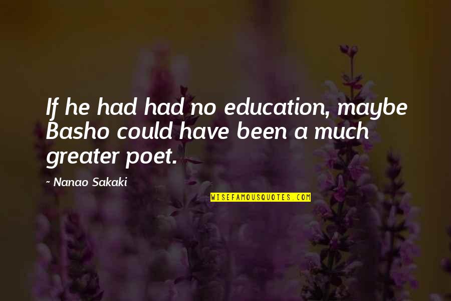 Young Wild And Crazy Quotes By Nanao Sakaki: If he had had no education, maybe Basho