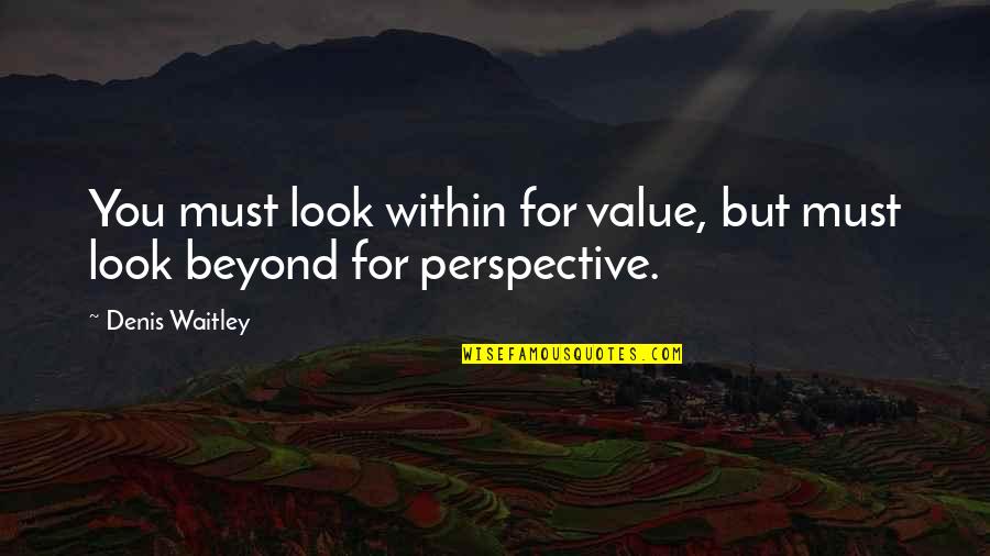 Young Wild And Free Quotes By Denis Waitley: You must look within for value, but must