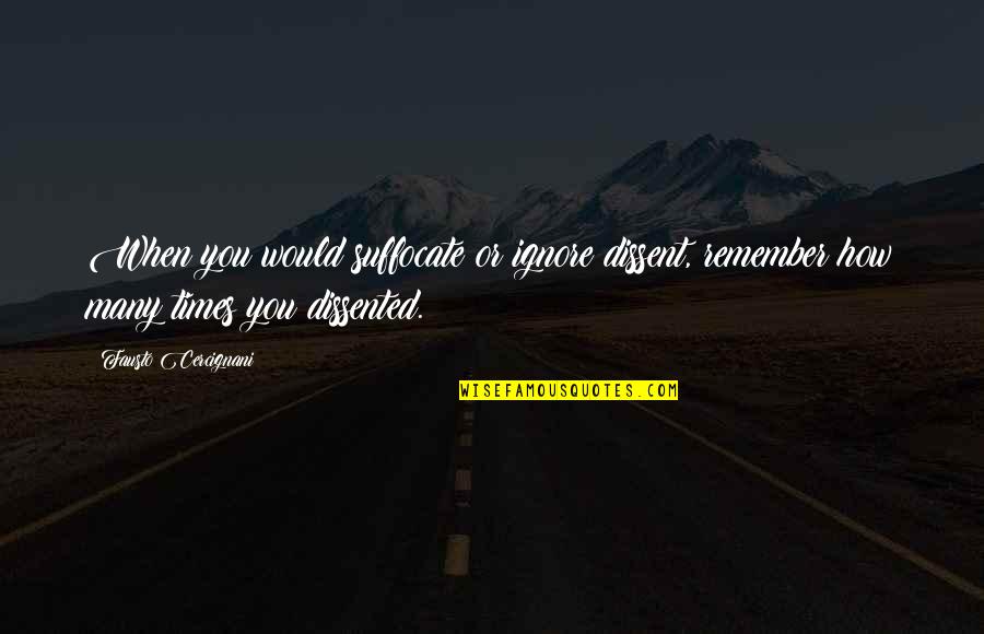 Young Wizards Quotes By Fausto Cercignani: When you would suffocate or ignore dissent, remember