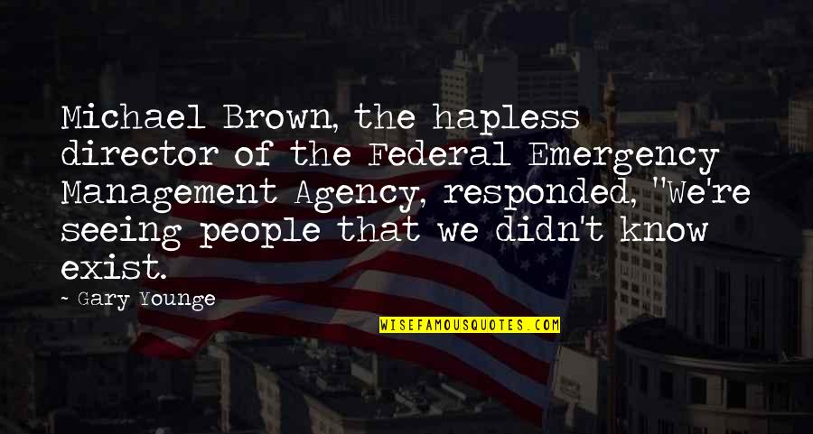 Younge Quotes By Gary Younge: Michael Brown, the hapless director of the Federal Younge Quotes By Gary Younge: Michael Brown, the hapless director of the Federal