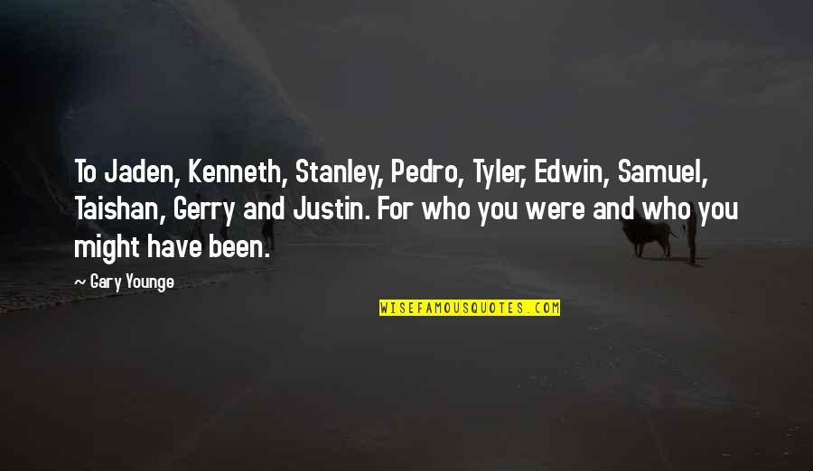 Younge Quotes By Gary Younge: To Jaden, Kenneth, Stanley, Pedro, Tyler, Edwin, Samuel, Younge Quotes By Gary Younge: To Jaden, Kenneth, Stanley, Pedro, Tyler, Edwin, Samuel,
