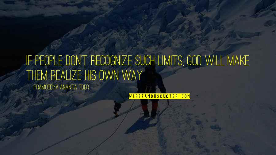 Younger And Associates Quotes By Pramoedya Ananta Toer: If people don't recognize such limits, God will Younger And Associates Quotes By Pramoedya Ananta Toer: If people don't recognize such limits, God will