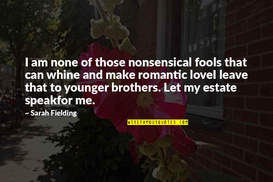 Younger Brother Marriage Quotes By Sarah Fielding: I am none of those nonsensical fools that